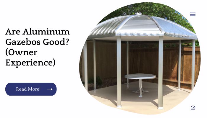 Are Aluminum Gazebos Good? (Owner Experience)