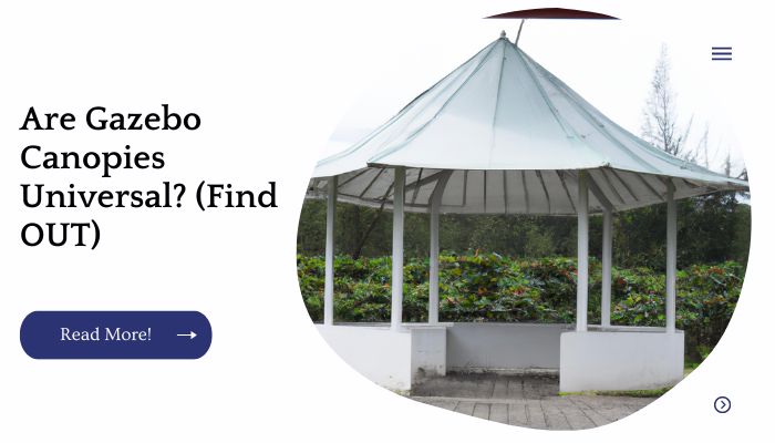 Are Gazebo Canopies Universal? (Find OUT)
