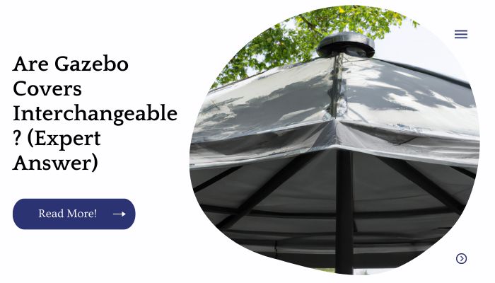 Are Gazebo Covers Interchangeable? (Expert Answer)