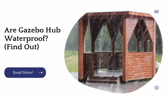Are Gazebo Hub Waterproof? (Find Out)