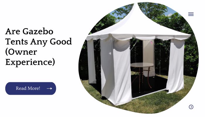 Are Gazebo Tents Any Good (Owner Experience)