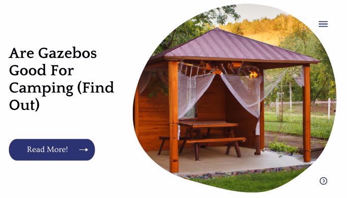 Are Gazebos Good For Camping (Find Out)