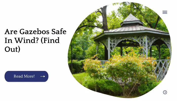 Are Gazebos Safe In Wind? (Find Out)