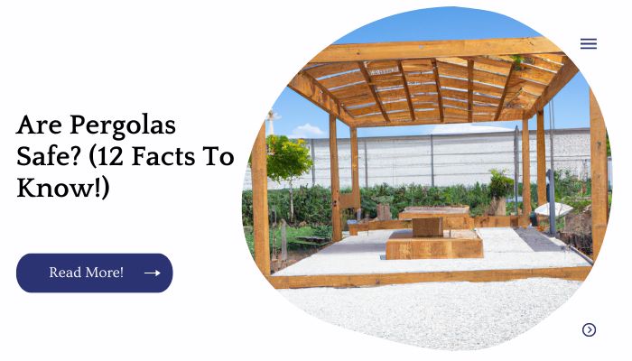 Are Pergolas Safe? (12 Facts To Know!)