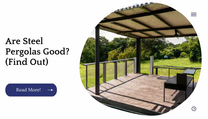 Are Steel Pergolas Good? (Find Out)