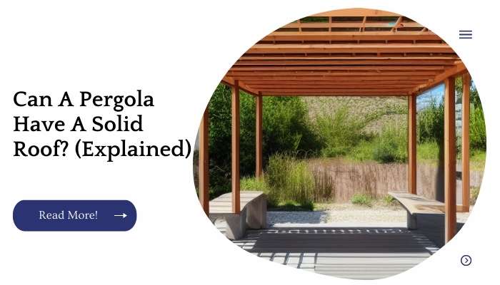 Can A Pergola Have A Solid Roof? (Explained)