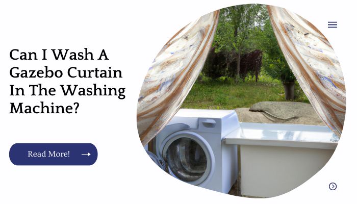 Can I Wash A Gazebo Curtain In The Washing Machine?