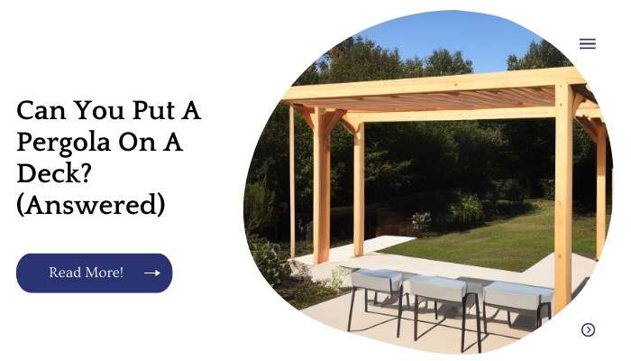 Can You Put A Pergola On A Deck? (Answered)