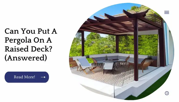 Can You Put A Pergola On A Raised Deck? (Answered)