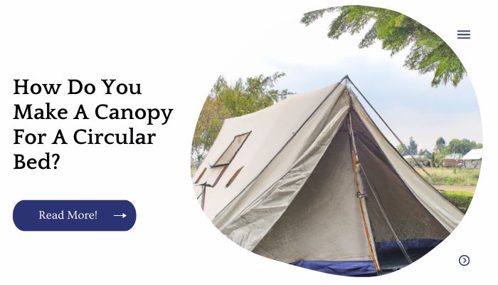 How Do You Make A Canopy For A Circular Bed?