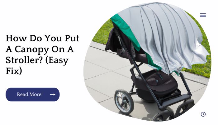 How Do You Put A Canopy On A Stroller? (Easy Fix)