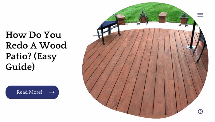 How Do You Redo A Wood Patio? (Easy Guide)