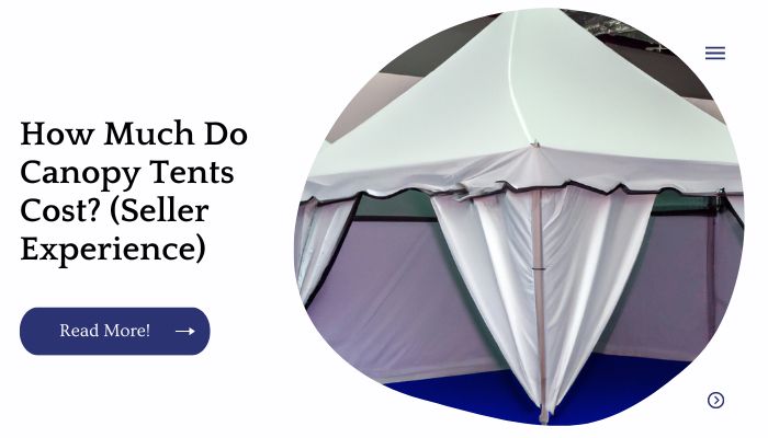 How Much Do Canopy Tents Cost? (Seller Experience)