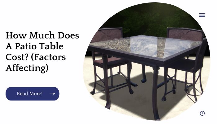 How Much Does A Patio Table Cost? (Factors Affecting)