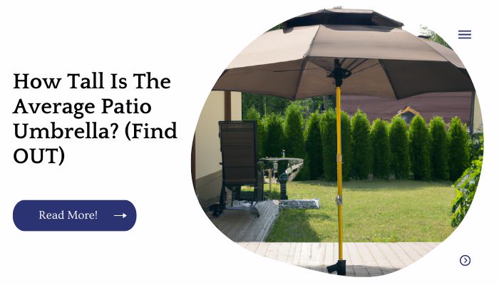 How Tall Is The Average Patio Umbrella? (Find OUT)