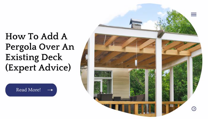 How To Add A Pergola Over An Existing Deck (Expert Advice)