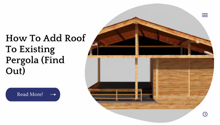 How To Add Roof To Existing Pergola (Find Out)