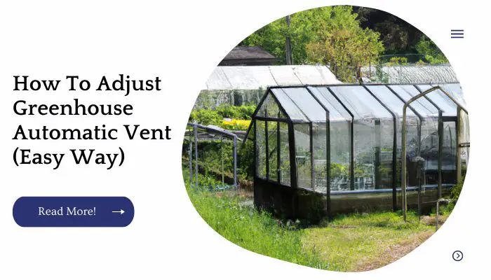 How To Adjust Greenhouse Automatic Vent (Easy Way)