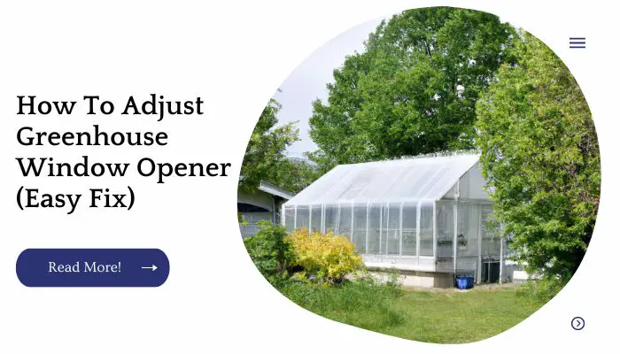 How To Adjust Greenhouse Window Opener (Easy Fix)