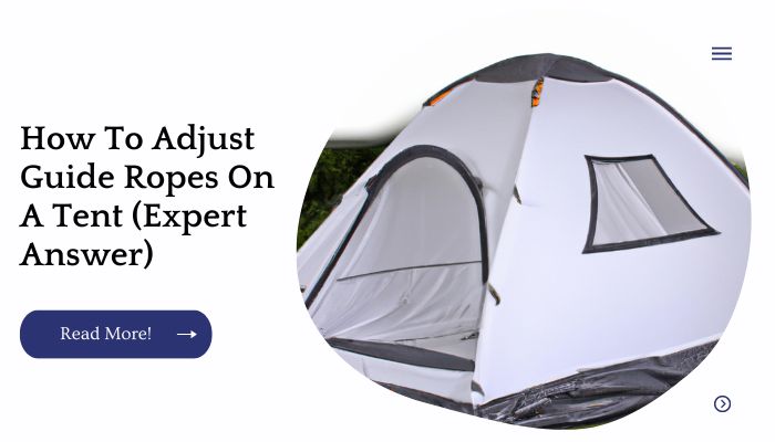 How To Adjust Guide Ropes On A Tent (Expert Answer)