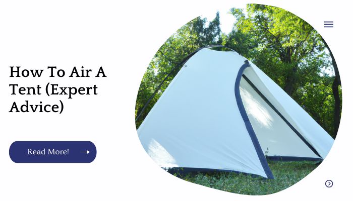 How To Air A Tent (Expert Advice)
