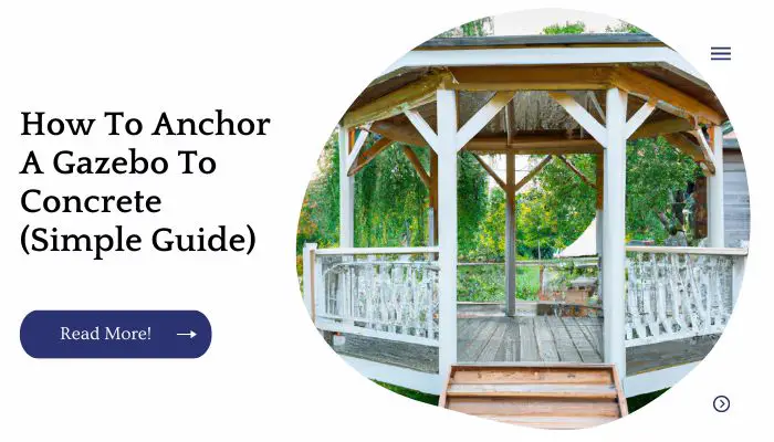 How To Anchor A Gazebo To Concrete (Simple Guide)