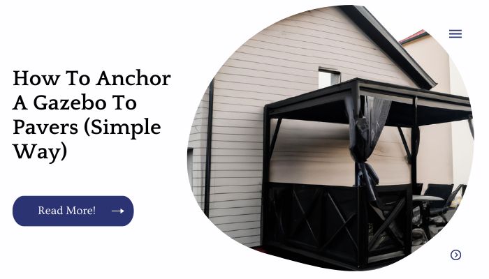 How To Anchor A Gazebo To Pavers (Simple Way)