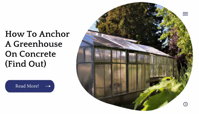 How To Anchor A Greenhouse On Concrete (Find Out)
