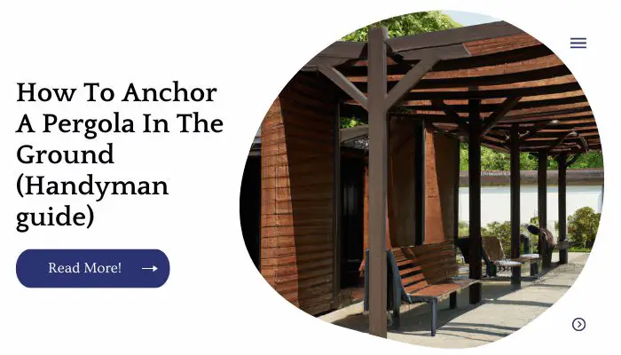 How To Anchor A Pergola In The Ground (Handyman guide)