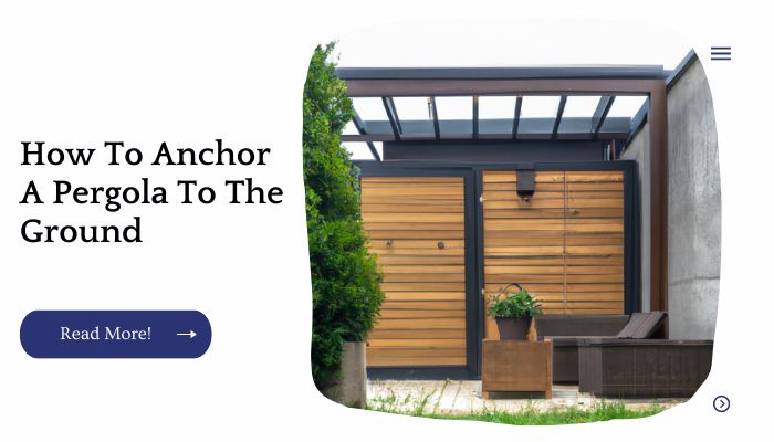 How To Anchor A Pergola To The Ground