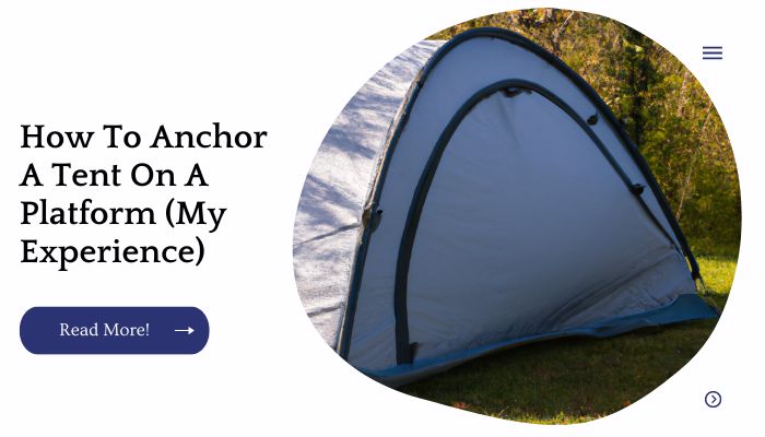 How To Anchor A Tent On A Platform (My Experience)