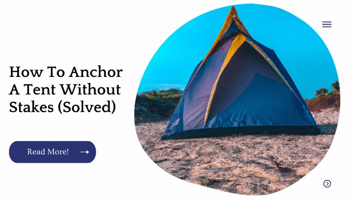 How To Anchor A Tent Without Stakes (Solved)