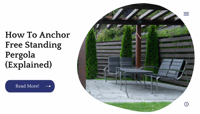 How To Anchor Free Standing Pergola (Explained)