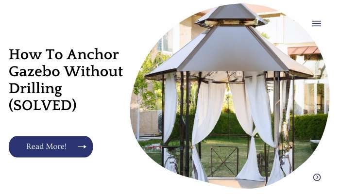 How To Anchor Gazebo Without Drilling (SOLVED)