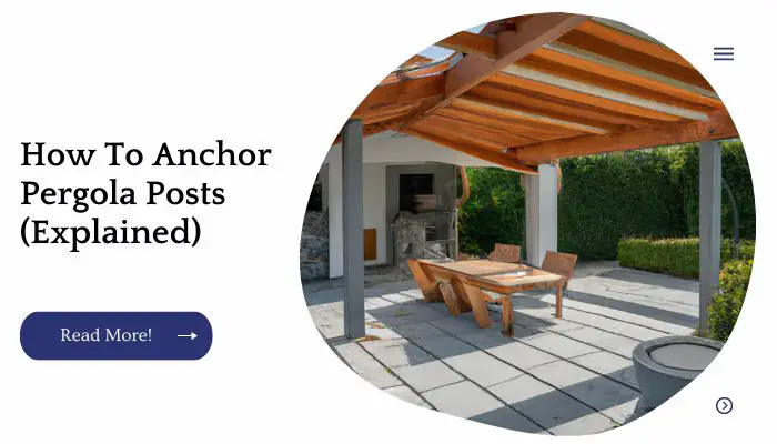 How To Anchor Pergola Posts (Explained)