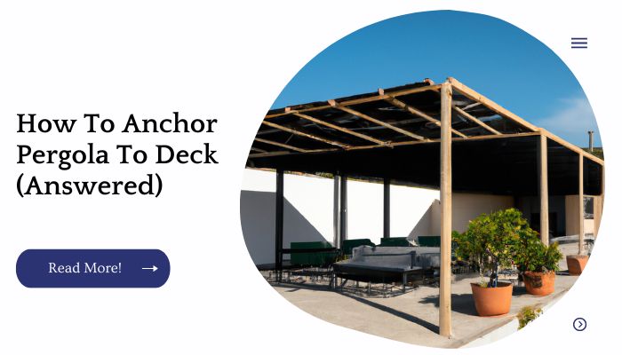 How To Anchor Pergola To Deck (Answered)