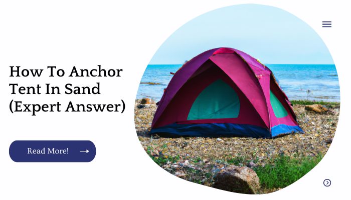 How To Anchor Tent In Sand (Expert Answer)
