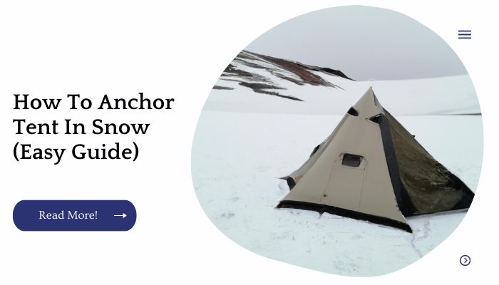 How To Anchor Tent In Snow (Easy Guide)