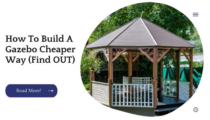 How To Build A Gazebo Cheaper Way (Find OUT)