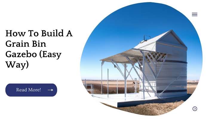 How To Build A Grain Bin Gazebo (Easy Way)