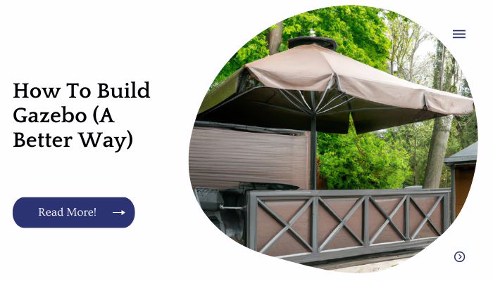 How To Build Gazebo (A Better Way)