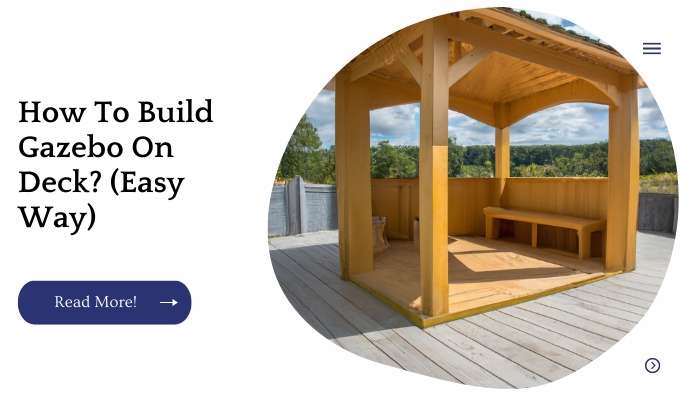 How To Build Gazebo On Deck? (Easy Way)