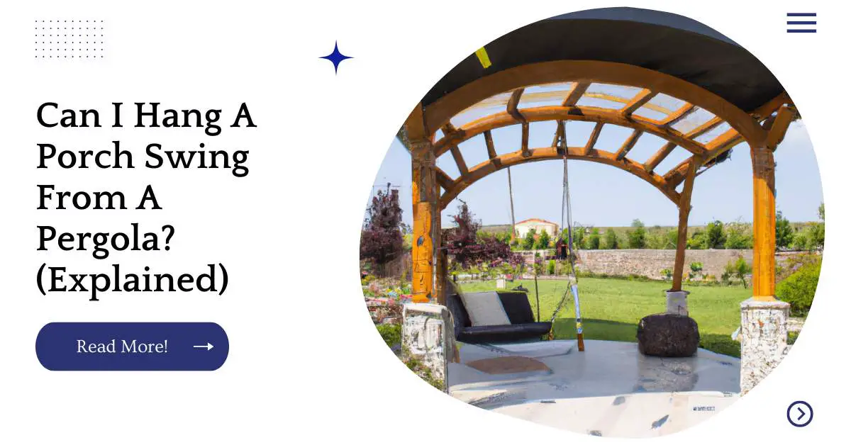 Can I Hang A Porch Swing From A Pergola? (Explained)