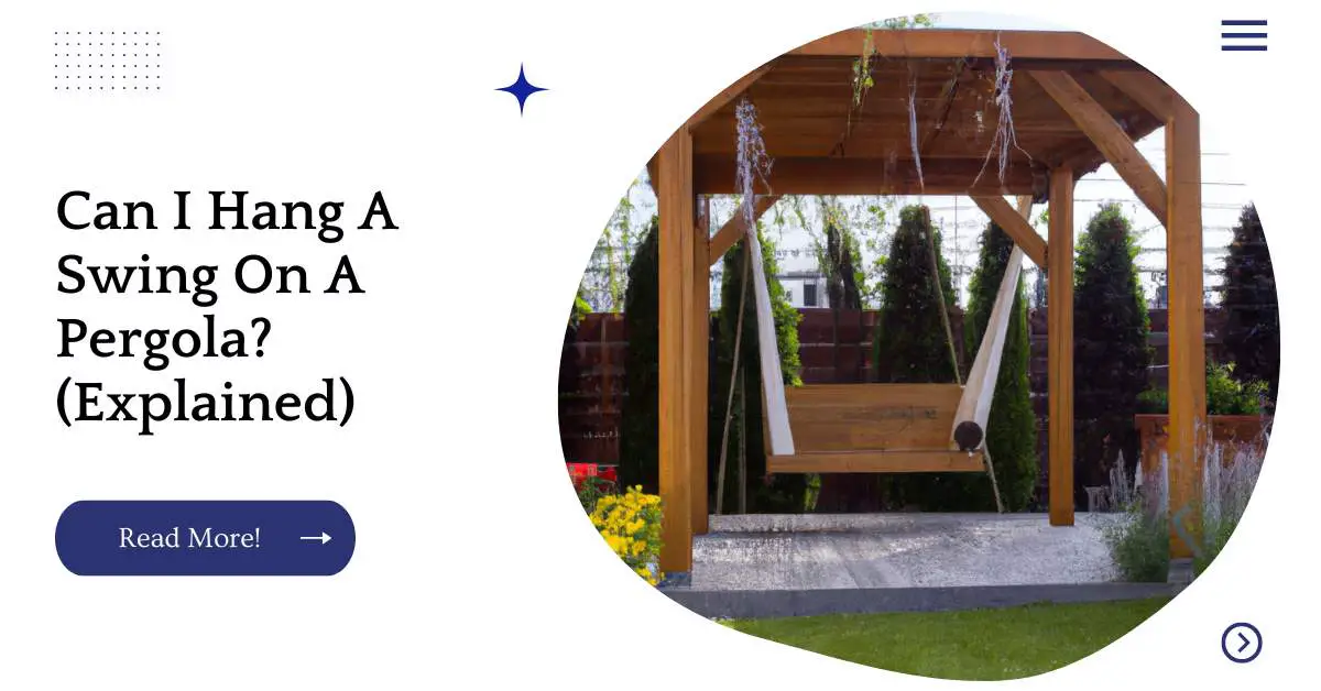 Can I Hang A Swing On A Pergola? (Explained)