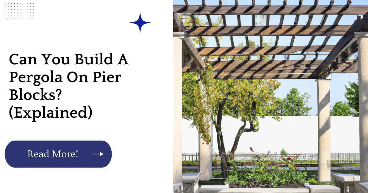 Can You Build A Pergola On Pier Blocks? (Explained)