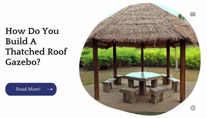How Do You Build A Thatched Roof Gazebo?