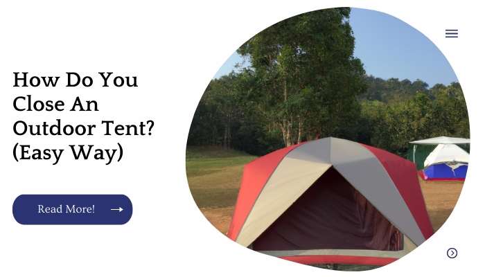 How Do You Close An Outdoor Tent? (Easy Way)