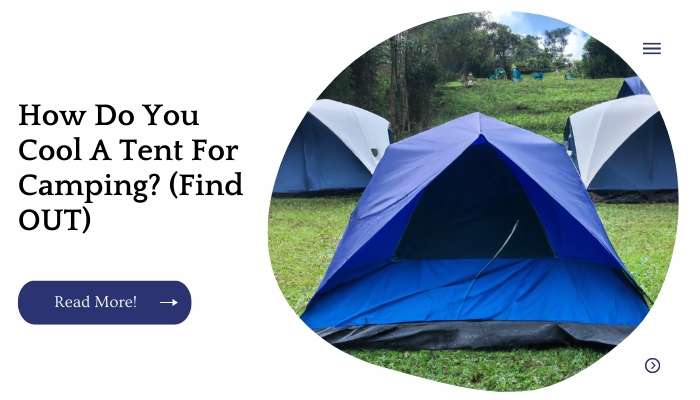 How Do You Cool A Tent For Camping? (Find OUT)