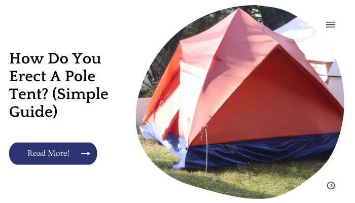How Do You Erect A Pole Tent? (Simple Guide)
