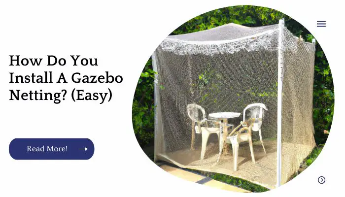 How Do You Install A Gazebo Netting? (Easy)